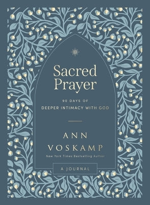 Sacred Prayer: 90 Days of Deeper Intimacy with God by Voskamp, Ann