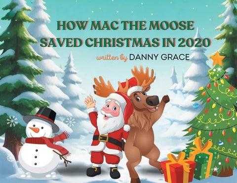 How Mac The Moose Saved Christmas in 2020 by Grace, Danny E.