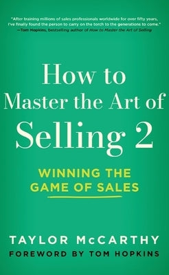 How to Master the Art of Selling 2: Winning the Game of Sales by McCarthy, Taylor