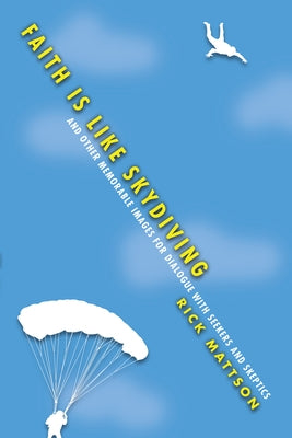 Faith Is Like Skydiving by Mattson, Rick