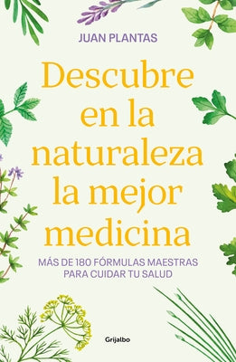 Descubre En La Naturaleza La Mejor Medicina / Discover the Best Medicine in Nature by Plantas, Juan