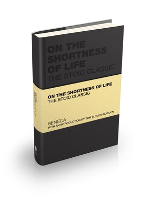 On the Shortness of Life: The Stoic Classic by Seneca, Lucius Annaeus