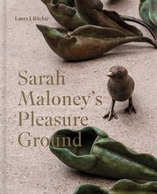 Sarah Maloney's Pleasure Ground: A Feminist Take on the Natural World by Ritchie, Laura