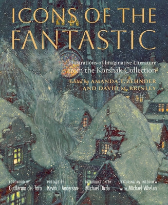 Icons of the Fantastic: Illustrations of Imaginative Literature from the Korshak Collection by Zehnder, Amanda T.
