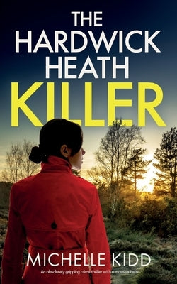THE HARDWICK HEATH KILLER an absolutely gripping crime thriller with a massive twist by Kidd, Michelle