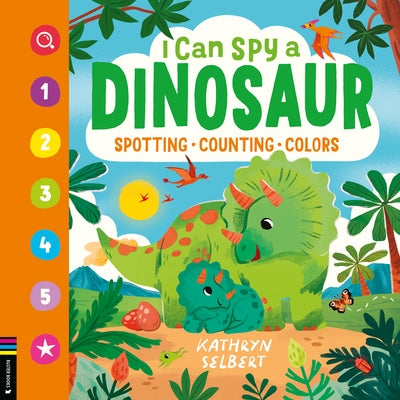 I Can Spy a Dinosaur: Spotting, Counting, Colors by Selbert, Kathryn
