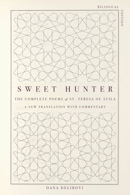 Sweet Hunter: The Complete Poems of St. Teresa of ?vila (Bilingual Edition) by St Teresa