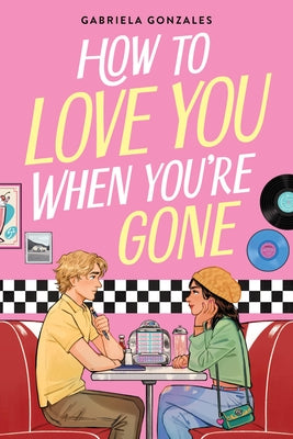 How to Love You When You're Gone by Gonzales, Gabriela