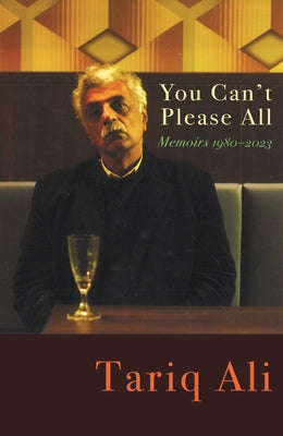 You Can't Please All: Memoirs 1980-2024 by Ali, Tariq