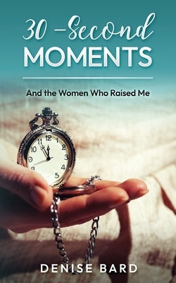 30-Second Moments: And the Women Who Raised Me by Sewnig, Catherine