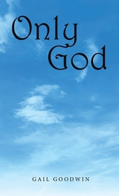 Only God by Goodwin, Gail