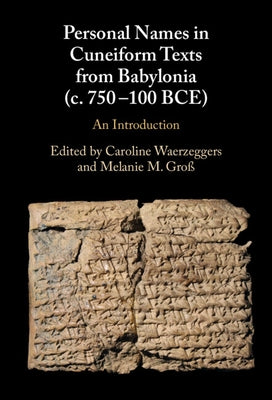 Personal Names in Cuneiform Texts from Babylonia (C. 750-100 Bce): An Introduction by Waerzeggers, Caroline