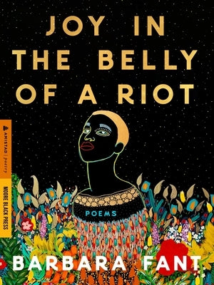 Joy in the Belly of a Riot: Poems, Prayers, Memories, and Meditations by Fant, Barbara