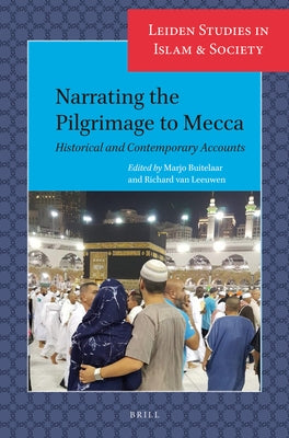 Narrating the Pilgrimage to Mecca: Historical and Contemporary Accounts by Buitelaar, Marjo