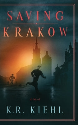 Saving Krakow by Kiehl, K. R.