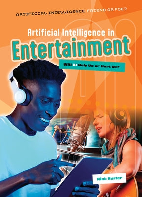 Artificial Intelligence in Entertainment: Will AI Help Us or Hurt Us? by Hunter, Nick