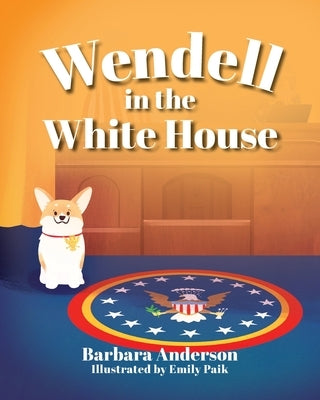 Wendell in the White House by Anderson, Barbara