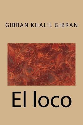 El loco by Gibran, Gibran Khalil