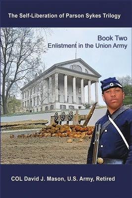 The Self-Liberation of Parson Sykes Enlistment in the Union Army by Mason, David J.