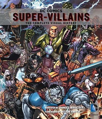 DC Comics: Super-Villains: The Complete Visual History by Wallace, Daniel