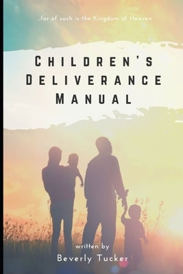 Children's Deliverance Manual by Tucker, Beverly
