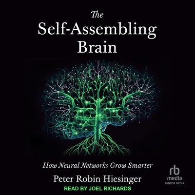 The Self-Assembling Brain: How Neural Networks Grow Smarter by Hiesinger, Peter Robin