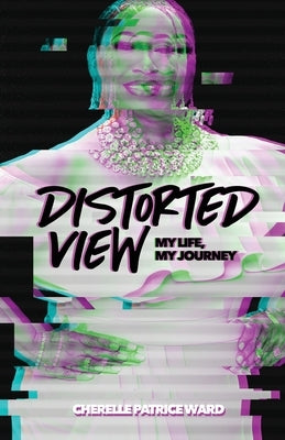 Distorted View: My life. My Journey: My life, by Ward, Cherelle P.