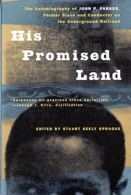 His Promised Land: The Autobiography of John P. Parker, Former Slave and Conductor on the Underground Railroad by Parker, John P.