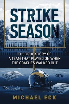 Strike Season: The True Story of a Team That Played on When the Coaches Walked Out by Eck, Michael