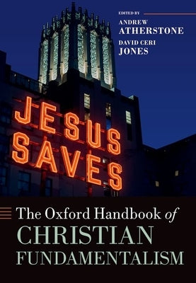 The Oxford Handbook of Christian Fundamentalism by Atherstone, Andrew