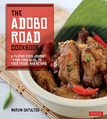 The Adobo Road Cookbook: A Filipino Food Journey-From Food Blog, to Food Truck, and Beyond [Filipino Cookbook, 99 Recipes] by Gapultos, Marvin