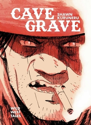Cave Grave: Wild West Tales by Kuruneru, Shawn