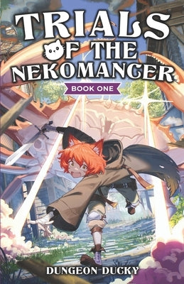 Trials of the Nekomancer: A Comedy LitRPG Isekai Adventure by Kiesche, A.