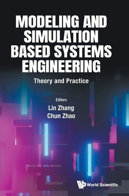 Modeling and Simulation Based Systems Engineering: Theory and Practice by Zhang, Lin