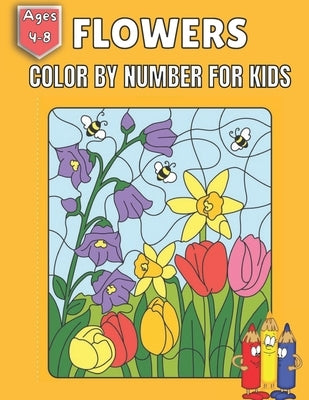 Flowers Color By Number For kids Ages 4-8: Coloring with numeric worksheets, color by numbers for Kids (Activity Book for Kids) by Islam, Rakhiul