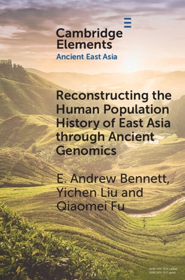 Reconstructing the Human Population History of East Asia through Ancient Genomics by Bennett, E. Andrew