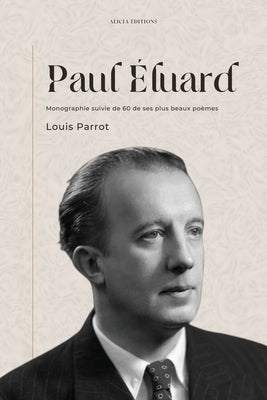 Paul Éluard: Monographie suivie de 60 de ses plus beaux poèmes by Parrot, Louis