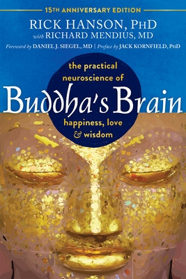 Buddha's Brain: The Practical Neuroscience of Happiness, Love, and Wisdom by Hanson, Rick