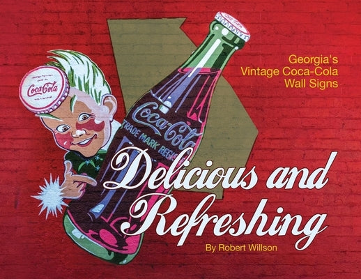 Delicious and Refreshing: Georgia's Vintage Coca-Cola Wall Signs by Willson, Robert