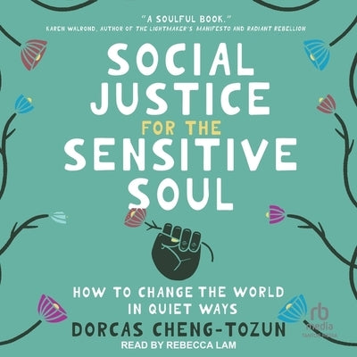 Social Justice for the Sensitive Soul: How to Change the World in Quiet Ways by Cheng-Tozun, Dorcas