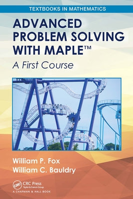 Advanced Problem Solving with Maple: A First Course by Fox, William P.