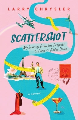 Scattershot: My Journey from the Projects to Paris to Rodeo Drive by Chrysler, Larry