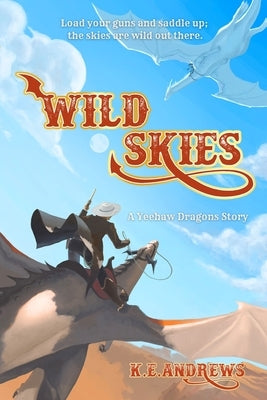 Wild Skies: A Yeehaw Dragons Story by Andrews, K. E.