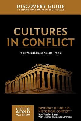 Cultures in Conflict Discovery Guide: Paul Proclaims Jesus as Lord - Part 2 16 by Vander Laan, Ray
