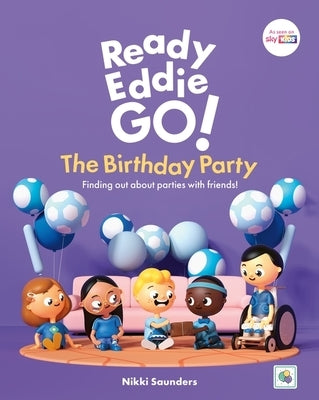 Ready Eddie Go! the Birthday Party: Finding Out about Parties with Friends! by Saunders, Nikki