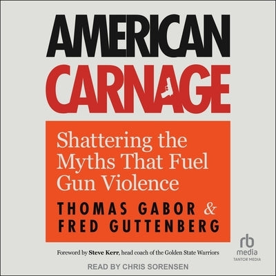 American Carnage: Shattering the Myths That Fuel Gun Violence by Gabor, Thomas