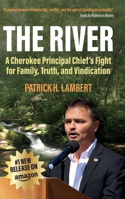 The River: A Cherokee Principal Chief's Fight for Family, Truth, and Vindication by Lambert, Patrick H.