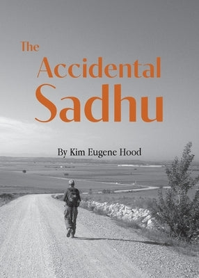 The Accidental Sadhu by Hood, Kim Eugene