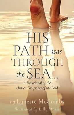 His Path Was Through the Sea...: A Devotional of the Unseen Footprints of the Lord by McCombs, Lynette