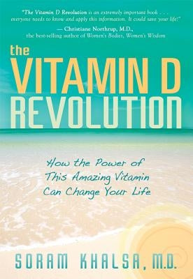 The Vitamin D Revolution: How the Power of This Amazing Vitamin Can Change Your Life by Khalsa, Soram
